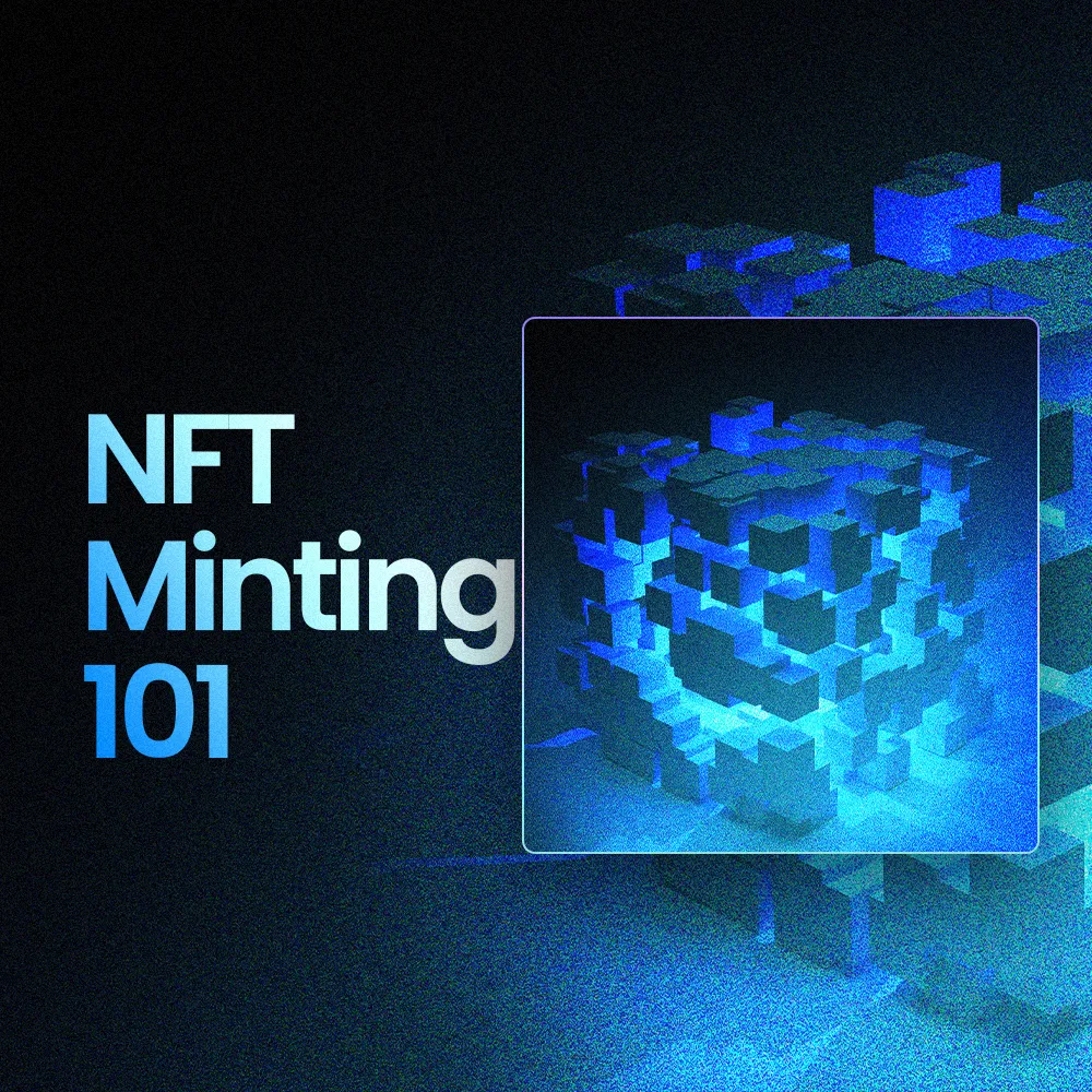 NFT Minting 101:What you Need to Know Before Creating & Selling Digital Assets