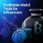 How Influencers Can Leverage Web3 Tools for Profit