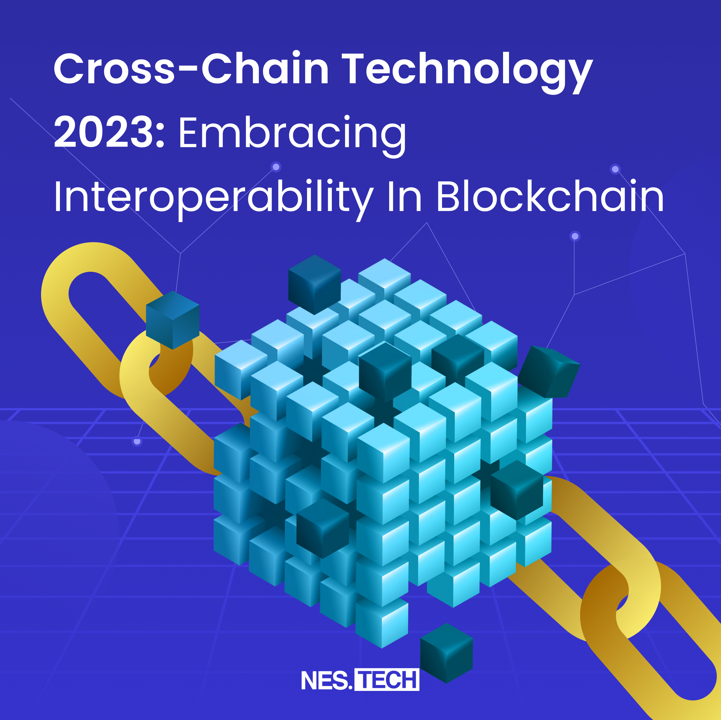 Cross-Chain Technology: Embracing Interoperability In Blockchain