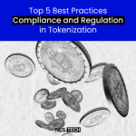 Top 5 Best Practices Compliance and Regulation in Tokenization