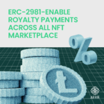 Understanding ERC-2981: A New Era For NFT Royalty Distribution